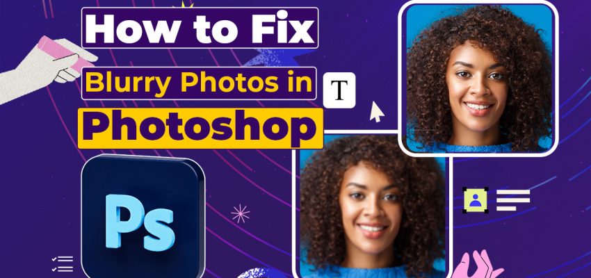 How to Fix Blurry Photos in Photoshop
