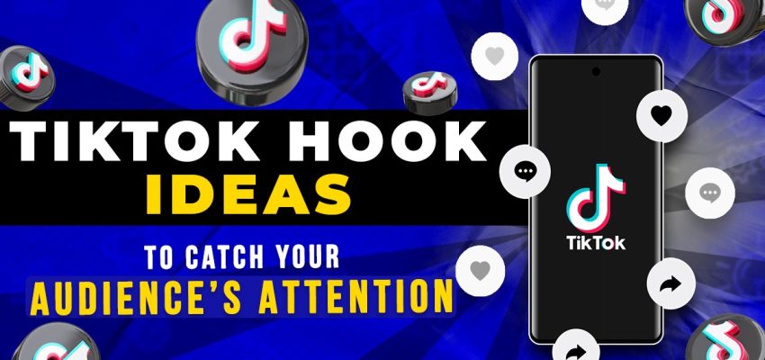 TikTok Hook Ideas to Catch Your Audience's Attention