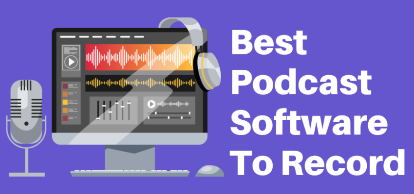 Best Podcast Software To Record And Edit Content