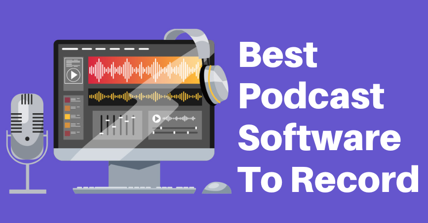 Best Podcast Software To Record And Edit Content